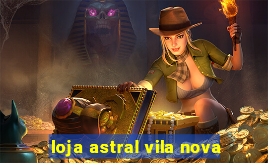 loja astral vila nova